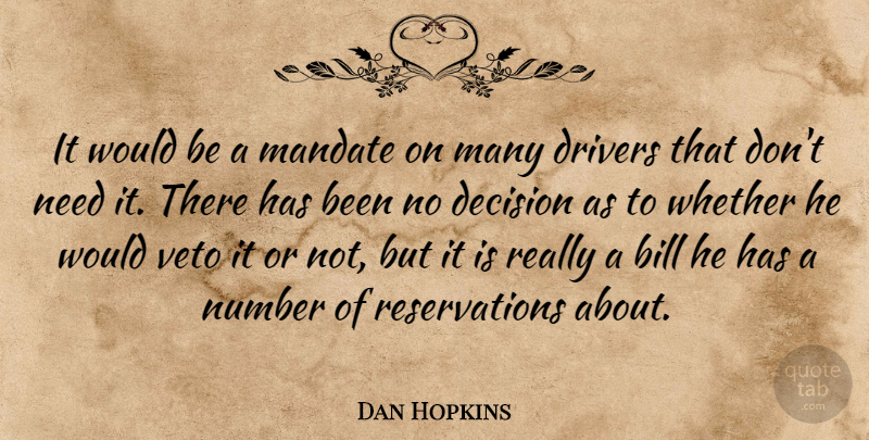 Dan Hopkins Quote About Bill, Decision, Drivers, Mandate, Number: It Would Be A Mandate...