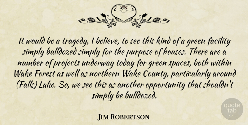 Jim Robertson Quote About Both, Facility, Forest, Green, Northern: It Would Be A Tragedy...