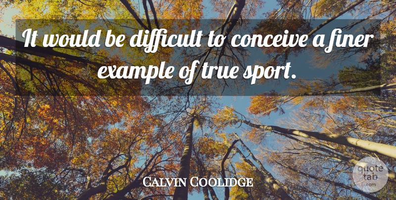 Calvin Coolidge Quote About Sports, Would Be, Example: It Would Be Difficult To...
