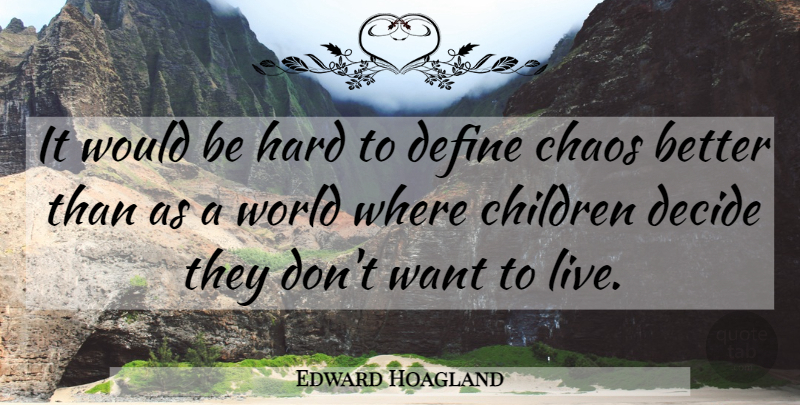 Edward Hoagland Quote About Children, Suicidal, Would Be: It Would Be Hard To...