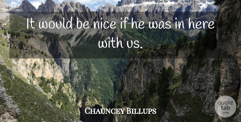 Chauncey Billups Quote About Nice: It Would Be Nice If...