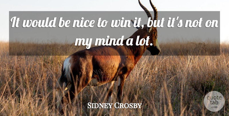 Sidney Crosby Quote About Mind, Nice, Win: It Would Be Nice To...