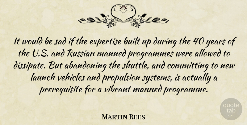 Martin Rees Quote About Abandoning, Allowed, Built, Committing, Programmes: It Would Be Sad If...