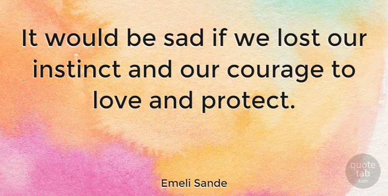 Emeli Sande Quote About Would Be, Instinct, Lost: It Would Be Sad If...