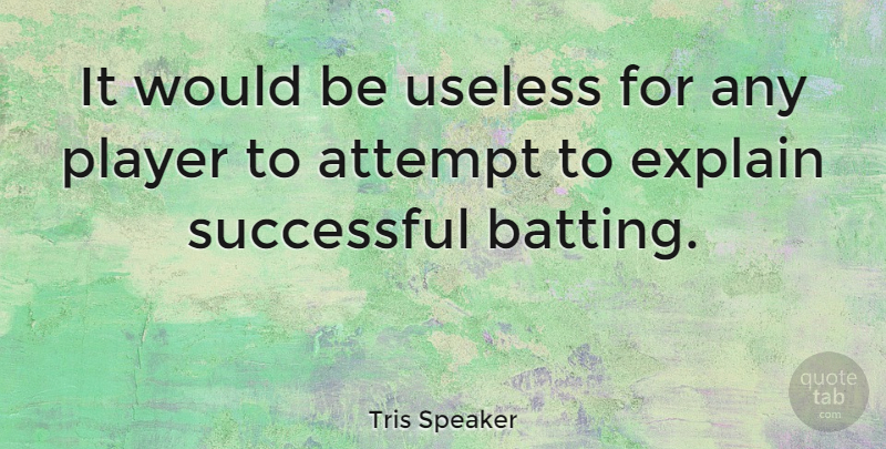 Tris Speaker Quote About Successful, Player, Useless: It Would Be Useless For...