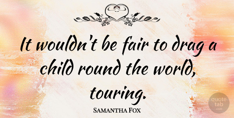 Samantha Fox Quote About Round: It Wouldnt Be Fair To...