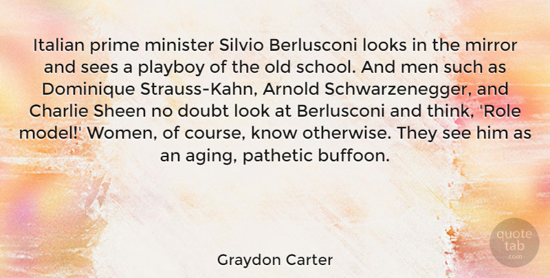Graydon Carter Quote About School, Italian, Men: Italian Prime Minister Silvio Berlusconi...