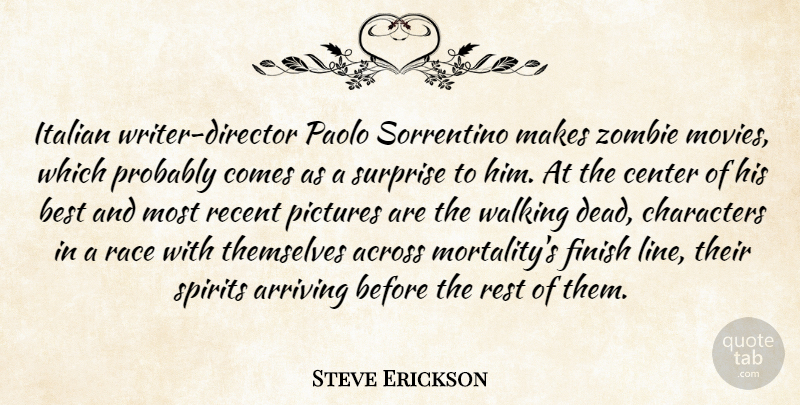Steve Erickson Quote About Across, Arriving, Best, Center, Characters: Italian Writer Director Paolo Sorrentino...