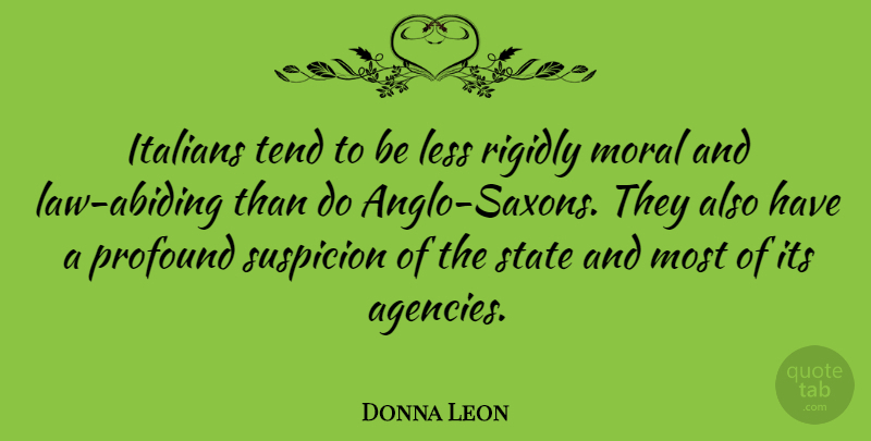 Donna Leon Quote About Less, State, Suspicion, Tend: Italians Tend To Be Less...