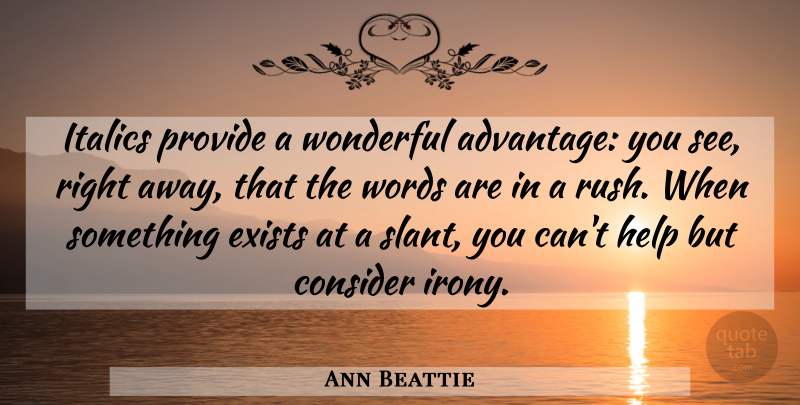 Ann Beattie Quote About Irony, Helping, Wonderful: Italics Provide A Wonderful Advantage...