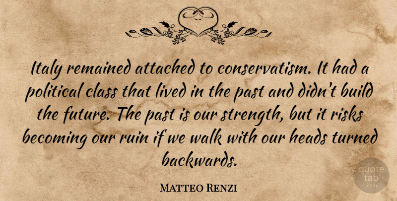 Matteo Renzi Quote About Attached, Becoming, Build, Class, Future: Italy Remained Attached To Conservatism...