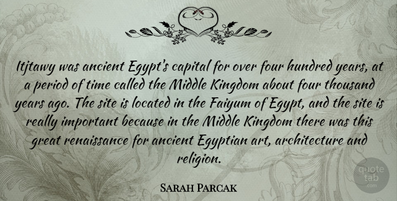 Sarah Parcak Quote About Ancient, Architecture, Art, Capital, Egyptian: Itjtawy Was Ancient Egypts Capital...