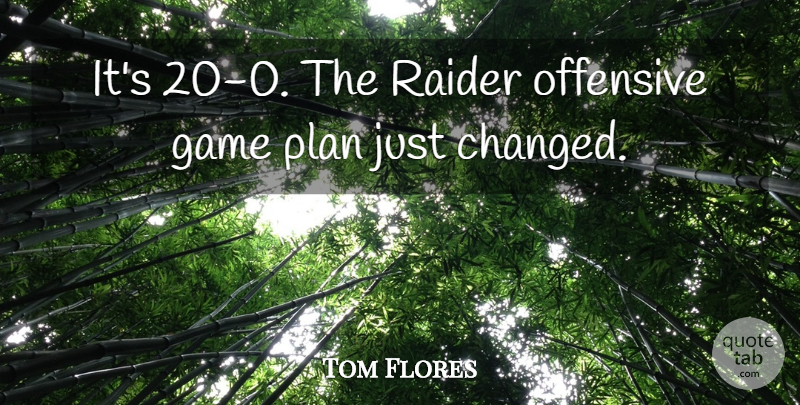 Tom Flores Quote About Game, Offensive, Plan, Raider: Its 20 0 The Raider...