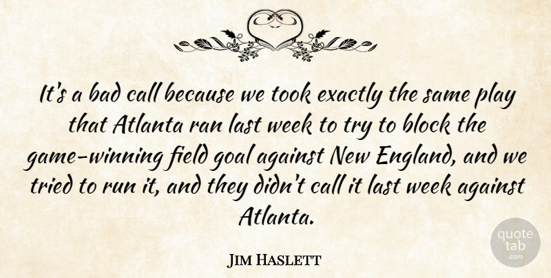 Jim Haslett Quote About Against, Atlanta, Bad, Block, Call: Its A Bad Call Because...
