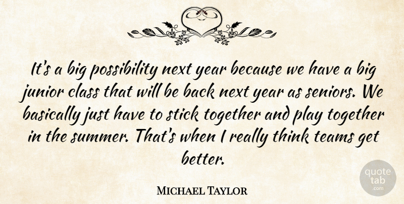 Michael Taylor Quote About Basically, Class, Junior, Next, Stick: Its A Big Possibility Next...