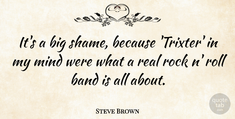 Steve Brown Quote About Mind, Roll: Its A Big Shame Because...