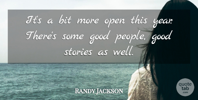 Randy Jackson Quote About Bit, Good, Open, Stories: Its A Bit More Open...