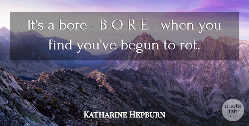 Katharine Hepburn Quote About Bores: Its A Bore B O...