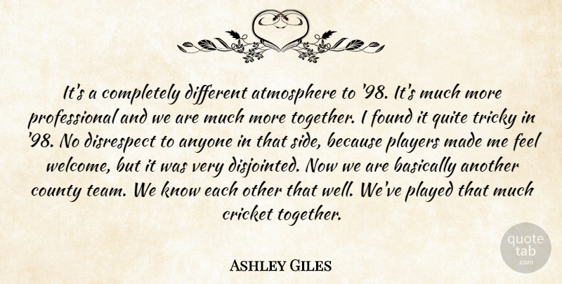 Ashley Giles Quote About Anyone, Atmosphere, Basically, County, Cricket: Its A Completely Different Atmosphere...
