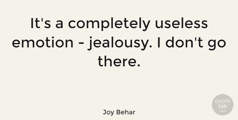 Joy Behar Quote About Useless, Emotion: Its A Completely Useless Emotion...