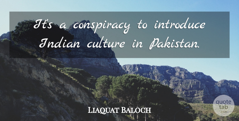 Liaquat Baloch Quote About Conspiracy, Culture, Indian, Introduce: Its A Conspiracy To Introduce...