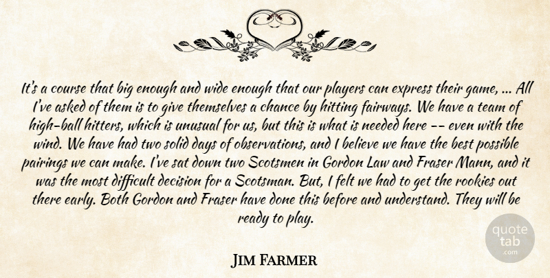 Jim Farmer Quote About Asked, Believe, Best, Both, Chance: Its A Course That Big...
