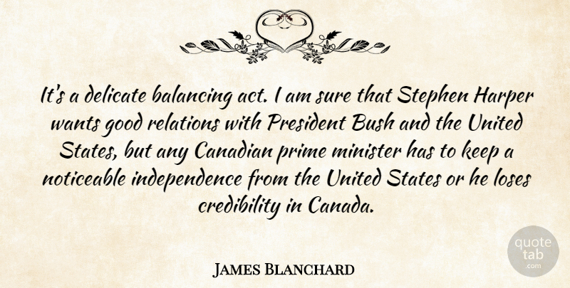 James Blanchard Quote About Balancing, Bush, Canadian, Delicate, Good: Its A Delicate Balancing Act...