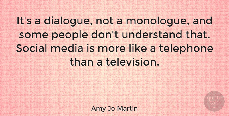 Amy Jo Martin Quote About Media, People, Television: Its A Dialogue Not A...
