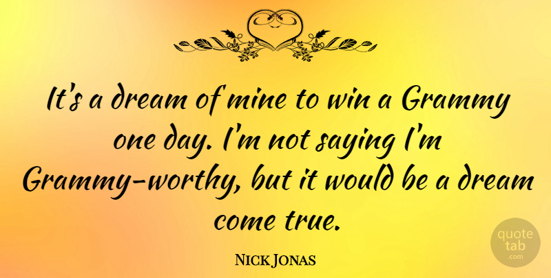 Nick Jonas Quote About Grammy, Mine, Saying: Its A Dream Of Mine...