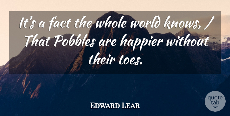 Edward Lear Quote About World, Toes, Facts: Its A Fact The Whole...