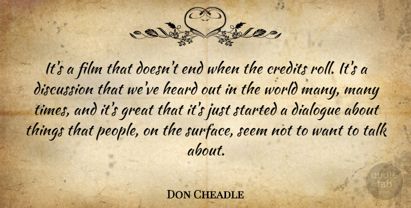 Don Cheadle Quote About Credits, Dialogue, Discussion, Great, Heard: Its A Film That Doesnt...