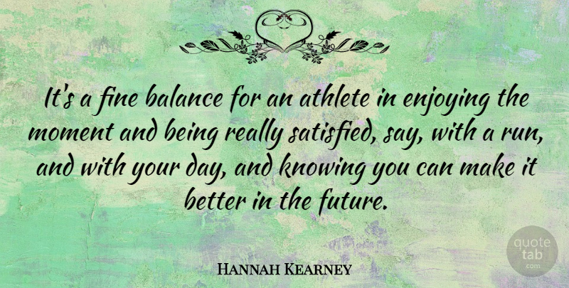 Hannah Kearney Quote About Athlete, Enjoying, Fine, Future, Knowing: Its A Fine Balance For...