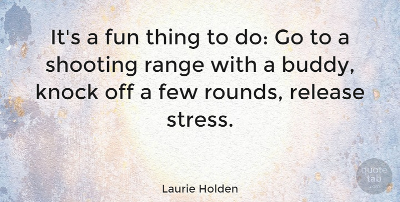 Laurie Holden Quote About Fun, Stress, Shooting: Its A Fun Thing To...
