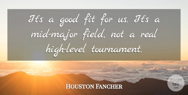 Houston Fancher Quote About Fit, Good: Its A Good Fit For...