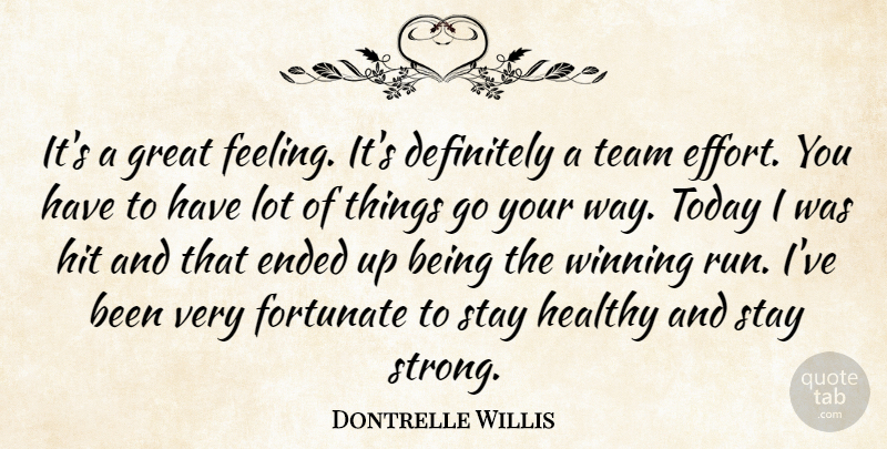 Dontrelle Willis Quote About Definitely, Ended, Fortunate, Great, Healthy: Its A Great Feeling Its...