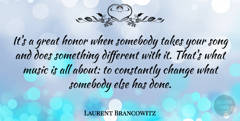 Laurent Brancowitz Quote About Change, Constantly, Great, Honor, Music: Its A Great Honor When...