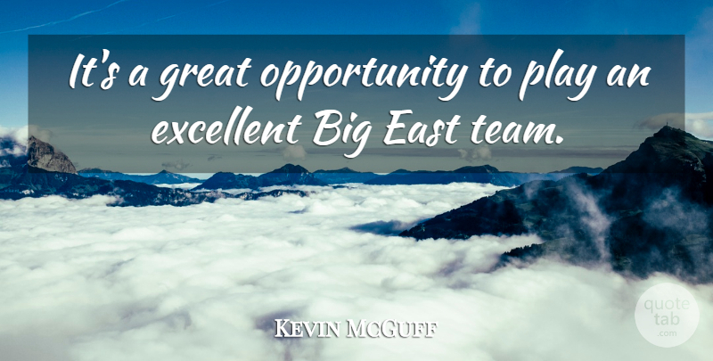 Kevin McGuff Quote About East, Excellent, Great, Opportunity: Its A Great Opportunity To...