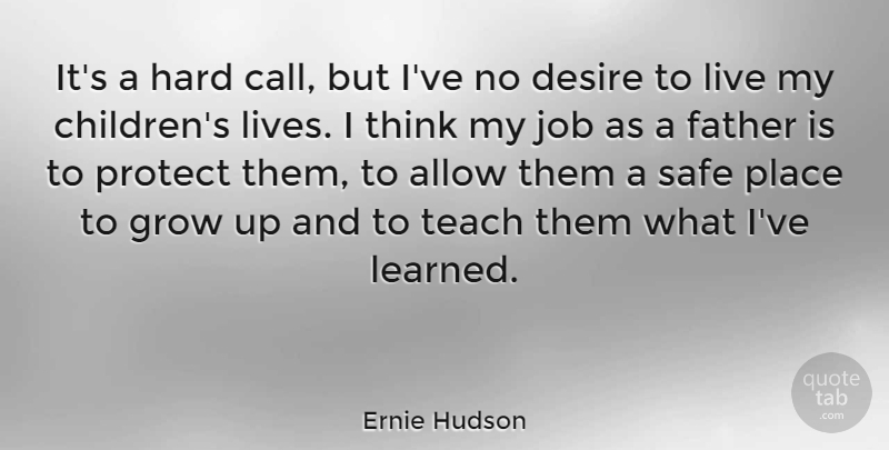 Ernie Hudson Quote About Allow, Grow, Hard, Job, Protect: Its A Hard Call But...