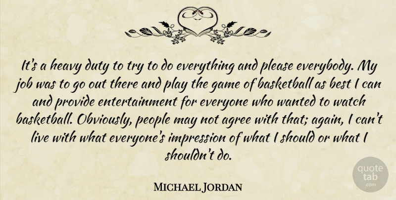 Michael Jordan Quote About Agree, Best, Duty, Entertainment, Heavy: Its A Heavy Duty To...
