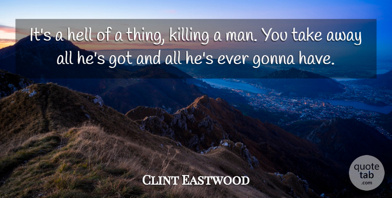 Clint Eastwood Quote About Men, Hell, Killing: Its A Hell Of A...