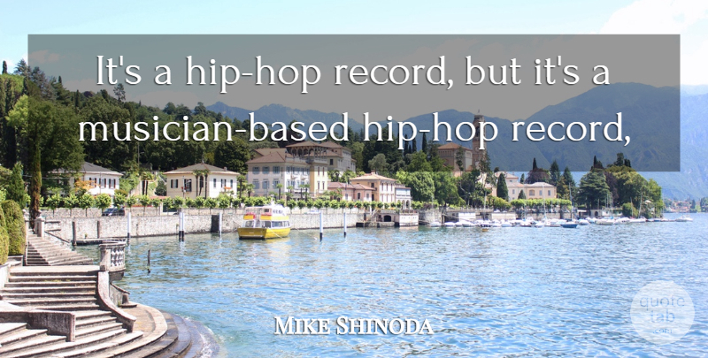 Mike Shinoda Quote About undefined: Its A Hip Hop Record...