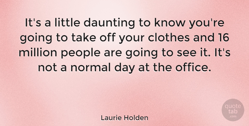 Laurie Holden Quote About Daunting, Million, People: Its A Little Daunting To...