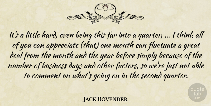 Jack Bovender Quote About Appreciate, Business, Comment, Days, Deal: Its A Little Hard Even...