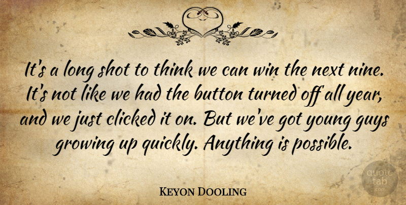 Keyon Dooling Quote About Button, Clicked, Growing, Guys, Next: Its A Long Shot To...