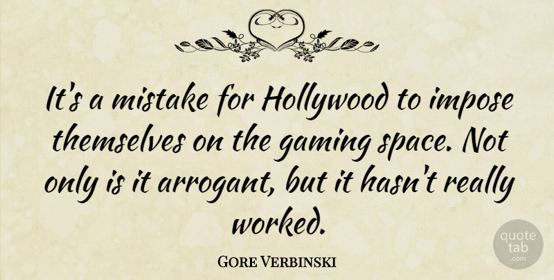 Gore Verbinski Quote About Mistake, Space, Hollywood: Its A Mistake For Hollywood...