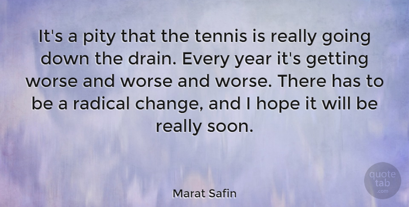 Marat Safin Quote About Years, Tennis, Radical Change: Its A Pity That The...