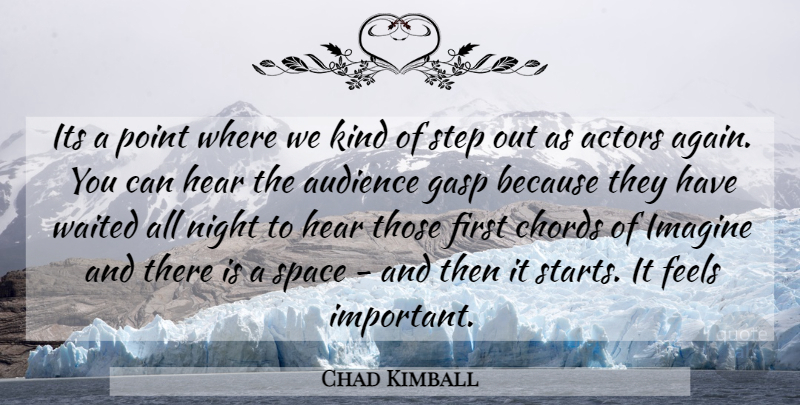 Chad Kimball Quote About Audience, Audiences, Chords, Feels, Hear: Its A Point Where We...