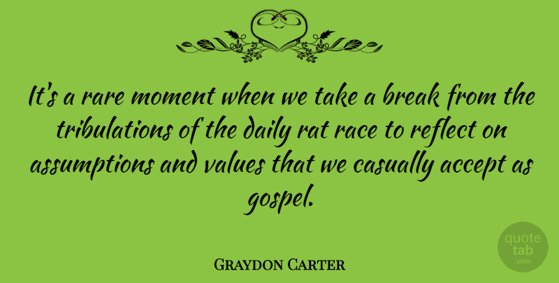 Graydon Carter Quote About Accept, Break, Casually, Race, Rare: Its A Rare Moment When...