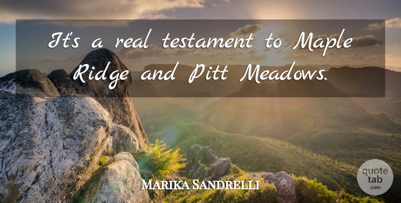 Marika Sandrelli Quote About Maple, Pitt, Testament: Its A Real Testament To...
