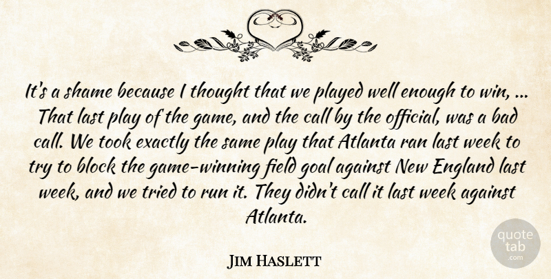 Jim Haslett Quote About Against, Atlanta, Bad, Block, Call: Its A Shame Because I...